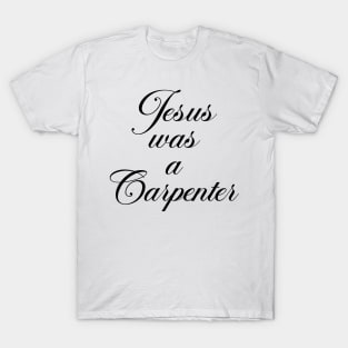 Jesus was a Carpenter T-Shirt